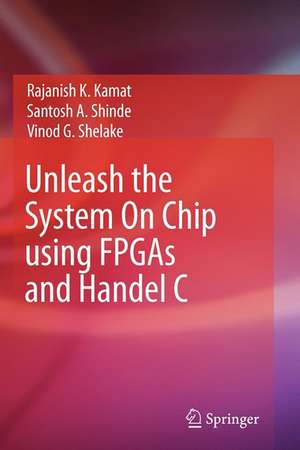 Unleash the System On Chip using FPGAs and Handel C de Rajanish K. Kamat