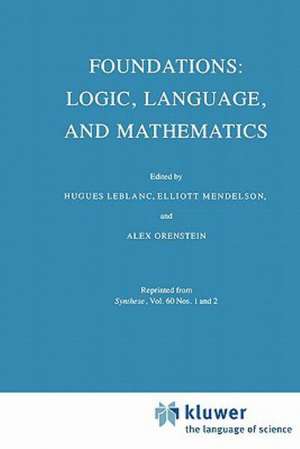 Foundations: Logic, Language, and Mathematics de Hugues Leblanc