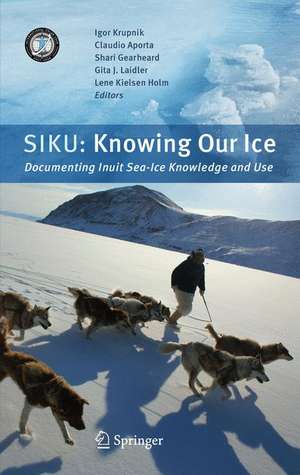 SIKU: Knowing Our Ice: Documenting Inuit Sea Ice Knowledge and Use de Igor Krupnik