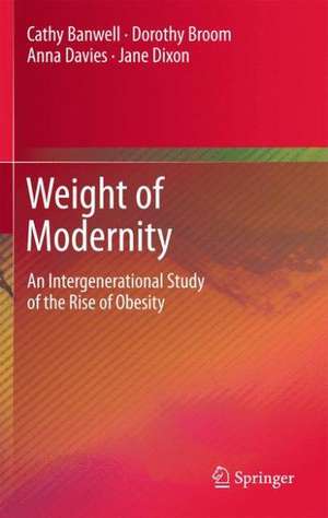 Weight of Modernity: An Intergenerational Study of the Rise of Obesity de Cathy Banwell