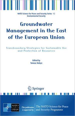 Groundwater Management in the East of the European Union: Transboundary Strategies for Sustainable Use and Protection of Resources de Tomasz Nalecz