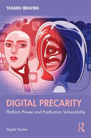 Digital Precarity: Platform Power and Posthuman Vulnerability de Yasmin Ibrahim
