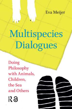 Multispecies Dialogues: Doing Philosophy with Animals, Children, the Sea and Others de Eva Meijer