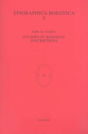 Epigraphica Boeotica I: Studies in Boiotian Inscriptions de John M. Fossey