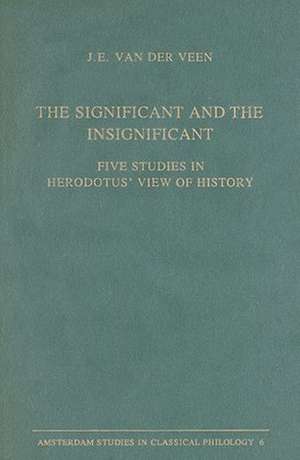 The Significant and the Insignificant: Five Studies in Herodotus’ View of History de J.E. van de Veen