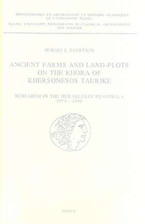 Ancient Farms and Land-Plots on the Khora of Khersonesos Taurike: Research in the Herakleian Peninsula, 1974-1990 de S.J. Saprykin