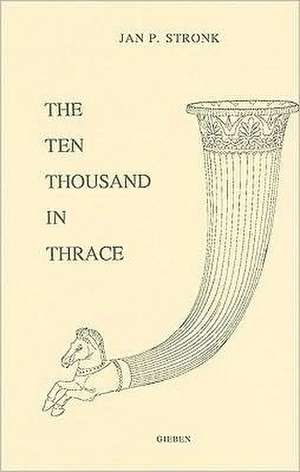 The Ten Thousand in Thrace: An Archaeological and Historical Commentary on Xenophon’s Anabasis, Books VI.iii-vi – VII de Jan Stronk