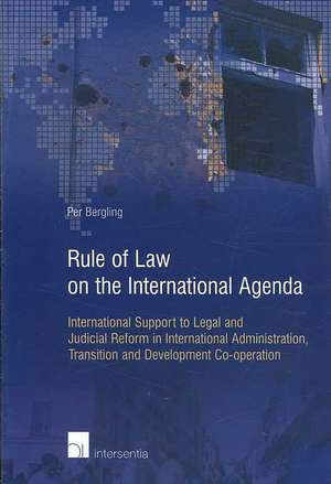 Rule of Law on the International Agenda: International Support to Legal and Judicial Reform in International Administration, Transition and Developmen de Per Bergling