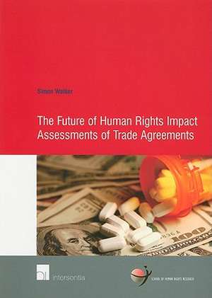 The Future of Human Rights Impact Assessments of Trade Agreements de Simon Walker