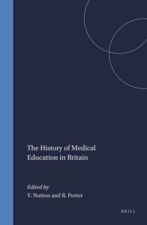 The History of Medical Education in Britain de Vivian Nutton