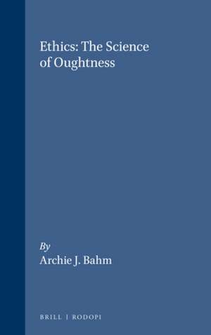 Ethics: The Science of Oughtness de Archie J. Bahm