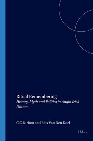 Ritual Remembering: History, Myth and Politics in Anglo-Irish Drama de C.C. Barfoot