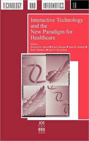 Interactive Technology and the New Paradigm for Healthcare de Richard M. Satava