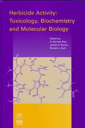 Herbicide Activity: Toxicology, Biochemistry and Molecular Biology de R. Michael Roe