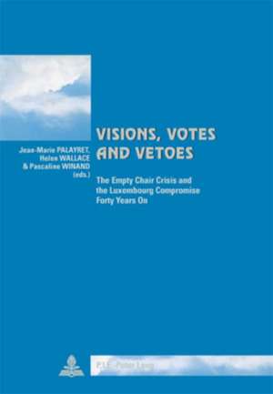 Visions, Votes, and Vetoes: The Empty Chair Crisis and the Luxembourg Compromise Forty Years on de Jean-Marie Palayret