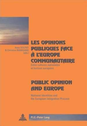 Les Opinions Publiques Face A L'Europe Communautaire. Public Opinion and Europe: Entre Cultures Nationales Et Horizon Europeen. National Identities an de Anne Dulphy