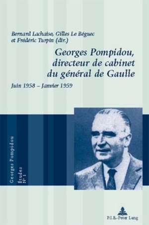 Georges Pompidou, . . Directeur de Cabinet Du General de Gaulle: Juin 1958 - Janvier 1959 = Georges Pompidou, Directeur de Cabinet Du General de Gaull de Bernard Lachaise