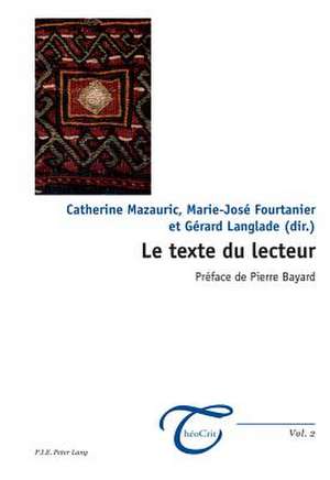 Le Texte Du Lecteur: Preface de Pierre Bayard de Catherine Mazauric