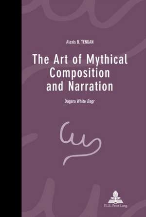 The Art of Mythical Composition and Narration de Alexis B. Tengan