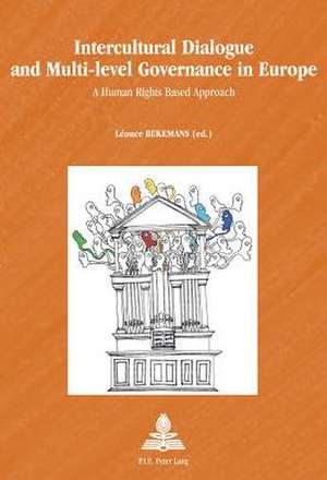 Intercultural Dialogue and Multi-Level Governance in Europe: A Human Rights Based Approach de Léonce Bekemans