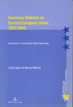 American Debates on Central European Union, 1942-1944 de Józef Laptos