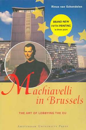 Machiavelli in Brussels: The Art of Lobbying the EU, Second Edition de Rinus van Schendelen