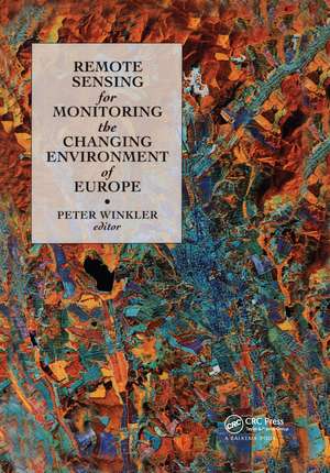 Remote Sensing for Monitoring the Changing Environment of Europe: Proceedings of the 12th EARSeL symposium, Eger, Hungary, 8-11 September 1992 de Peter Winkler