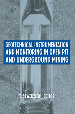 Geotechnical Instrumentation and Monitoring in Open Pit and Underground Mining de T. Szwedzicki