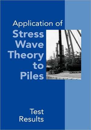 Application of Stress Wave Theory to Piles: Test Results: Proceedings of the 14th International Conference on the Application of Stress-Wave Theory to Piles, The Hague, Netherlands, 21-24 September 1992 de Frans B.J. Barends