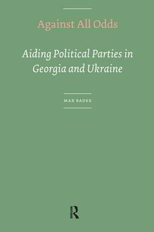 Against All Odds: Aiding Political Parties in Georgia and Ukraine de Max Bader