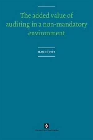 The Added Value of Auditing in a Non–Mandatory Environment de Hans Duits