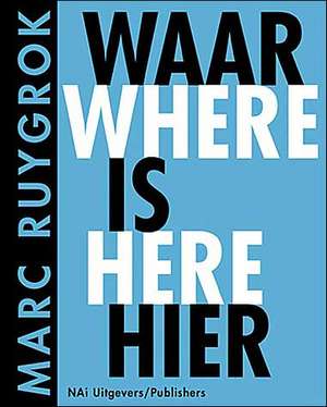 Marc Ruygrok Waar Is Heir/Where Is Here de Bernard Hulsman