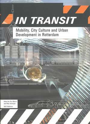 In Transit: Mobility, City Culture and Urban Development in Rotterdam de Dolf Broekhuizen