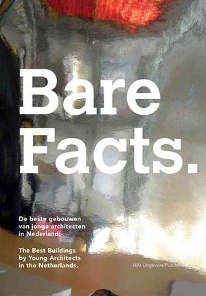 Bare Facts: The Best Buildings by Young Architects in the Netherlands de Lara Schrijver