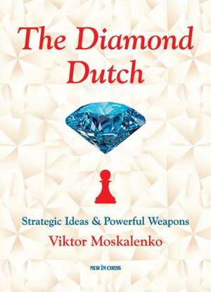 The Diamond Dutch: Strategic Ideas & Powerful Weapons de Viktor Moskalenko