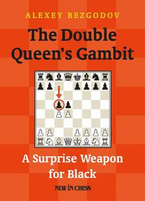 The Double Queen's Gambit: A Surprise Weapon for Black de Alexey Bezgodov