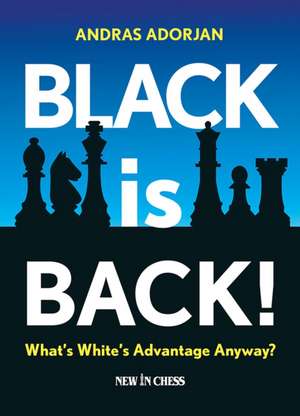 Black Is Back!: What's White's Advantage Anyway? de Andras Adorjan