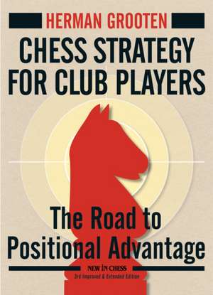 Chess Strategy for Club Players: The Road to Positional Advantage de Herman Grooten