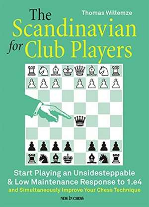 The Scandinavian for Club Players: Start Playing an Unsidesteppable & Low Maintenance Response to 1.e4 de Thomas Willemze