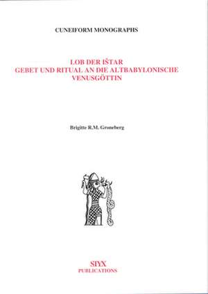 Lob der Ištar: Gebet und Ritual an die altbabylonische Venusgöttin de Groneberg