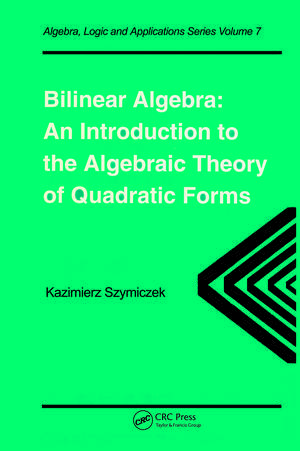 Bilinear Algebra: An Introduction to the Algebraic Theory of Quadratic Forms de Kazimierz Szymiczek