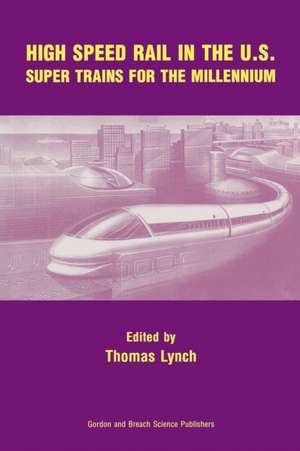 High Speed Rail in the US: Super Trains for the Millennium de Thomas Lynch