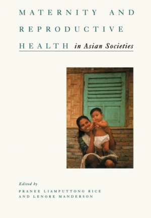 Maternity and Reproductive Health in Asian Societies de Pranee and Manderson Rice