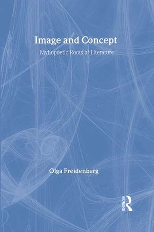 Image and Concept: Mythopoetic Roots of Literature de Olga Freidenberg