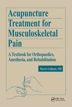 Acupuncture Treatment for Musculoskeletal Pain: A Textbook for Orthopaedics, Anesthesia, and Rehabilitation de Harris Gellman