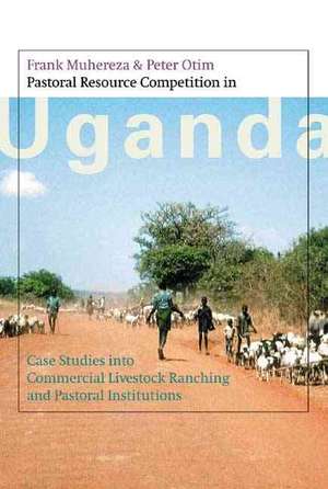 Pastoral Resource Competition in Uganda: Case Studies Into Commercial Livestock Ranching and Pastoral Institutions de Frank E. Muhereza