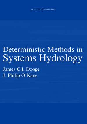 Deterministic Methods in Systems Hydrology: IHE Delft Lecture Note Series de James C.I. Dooge