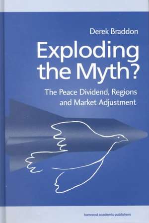 Exploding the Myth?: The Peace Dividend, Regions and Market Adjustment de Derek Braddon