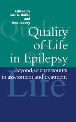 Quality of Life in Epilepsy: Beyond Seizure Counts in Assessment and Treatment de Gus A. Baker