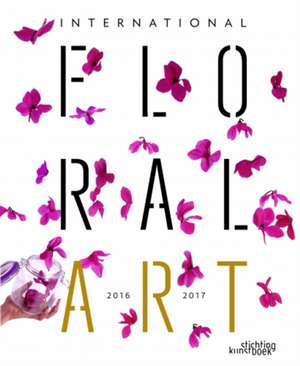 International Floral Art 2016/2017 de Stichting Kunstboek